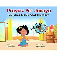 Prayers for Janaya: My Friend Is Sick. What Can I Do? Prayers for Janaya: My Friend Is Sick. What Can I Do? Kindle Paperback