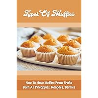 Types Of Muffins: How To Make Muffins From Fruits Such As Pineapples, Mangoes, Berries