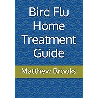 Bird Flu Home Treatment Guide Bird Flu Home Treatment Guide Paperback Kindle