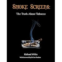 Smoke Screens: The Truth About Tobacco Smoke Screens: The Truth About Tobacco Kindle Paperback