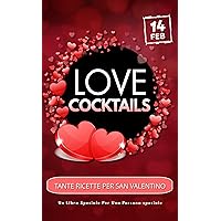 LOVE COCKTAILS: Tante ricette per San Valentino, Un libro speciale per una persona speciale. (Idee Regalo Economiche , Libri originali per ogni occasione. Vol. 6) (Italian Edition) LOVE COCKTAILS: Tante ricette per San Valentino, Un libro speciale per una persona speciale. (Idee Regalo Economiche , Libri originali per ogni occasione. Vol. 6) (Italian Edition) Kindle Paperback