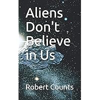 Aliens Don't Believe in Us