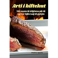 Arti i biftekut: 100 receta të shijshme për të ngritur lojën tuaj të pjekjes (Albanian Edition)