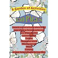 A Garden of Activities: The Ultimate 150-page Adulting Activity Book: randomized activities including Word Searches, Sudoku Puzzles, Missing Vowels, ... Mazes, Coloring: (Themed Activity books)