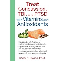 Treat Concussion, TBI, and PTSD with Vitamins and Antioxidants Treat Concussion, TBI, and PTSD with Vitamins and Antioxidants Paperback Kindle