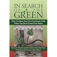 In Search of the Green: How to form your own Investment Club, when you don't know from beans In Search of the Green: How to form your own Investment Club, when you don't know from beans Paperback