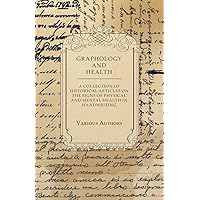 Graphology and Health - A Collection of Historical Articles on the Signs of Physical and Mental Health in Handwriting Graphology and Health - A Collection of Historical Articles on the Signs of Physical and Mental Health in Handwriting Paperback Kindle