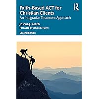 Faith-Based ACT for Christian Clients: An Integrative Treatment Approach