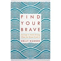 Find Your Brave: Courage to Stand Strong When the Waves Crash In Find Your Brave: Courage to Stand Strong When the Waves Crash In Paperback Audible Audiobook Kindle Hardcover Audio CD