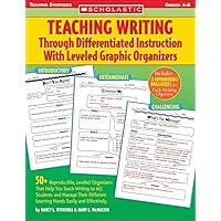 Teaching Writing Through Differentiated Instruction With Leveled Graphic Organizers: 50+ Reproducible, Leveled Organizers That Help You Teach Writing ... Learning Needs Easily and Effectively
