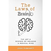 The Laws of Brainjo: The Art & Science of Molding a Musical Mind The Laws of Brainjo: The Art & Science of Molding a Musical Mind Kindle Paperback