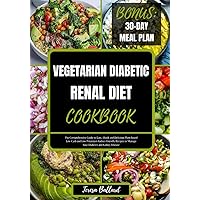 Vegetarian Diabetic Renal Diet Cookbook: The Comprehensive Guide to Easy, Quick and Delicious Plant-based Low Carb and Low Potassium Kidney-Friendly ... Disease (HEALTHY RENAL DIET NUTRITION) Vegetarian Diabetic Renal Diet Cookbook: The Comprehensive Guide to Easy, Quick and Delicious Plant-based Low Carb and Low Potassium Kidney-Friendly ... Disease (HEALTHY RENAL DIET NUTRITION) Paperback