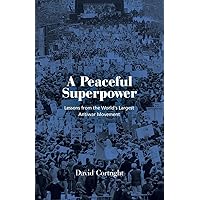 A Peaceful Superpower: Lessons from the World's Largest Antiwar Movement A Peaceful Superpower: Lessons from the World's Largest Antiwar Movement Hardcover Kindle Paperback