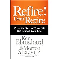 Refire! Don't Retire: Make the Rest of Your Life the Best of Your Life Refire! Don't Retire: Make the Rest of Your Life the Best of Your Life Kindle Hardcover Audible Audiobook Paperback Audio CD
