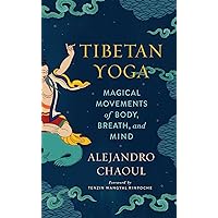 Tibetan Yoga: Magical Movements of Body, Breath, and Mind Tibetan Yoga: Magical Movements of Body, Breath, and Mind Paperback Kindle