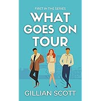 What Goes On Tour: A laugh-out-loud love triangle romantic comedy