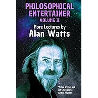 Philosophical Entertainer Volume II: More Lectures by Alan Watts Philosophical Entertainer Volume II: More Lectures by Alan Watts Paperback Kindle