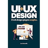 UI + UX: il web design spiegato semplice. (Manuali per designer) (Italian Edition) UI + UX: il web design spiegato semplice. (Manuali per designer) (Italian Edition) Kindle Paperback