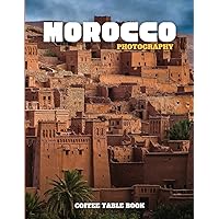 Morocco Photography: Coffee Table Book, A wonderful collection of photos and stunning views which you get to know Morocco ,Amazing landscapes, ... for tourists and travelers around the world.