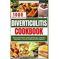 DIVERTICULITIS COOKBOOK: The Essential, Quick, and Easy Meal Recipes, Tailored to Help Improve Your Gut Health and Aid in Digestion. (Diverticulitis cookbooks) DIVERTICULITIS COOKBOOK: The Essential, Quick, and Easy Meal Recipes, Tailored to Help Improve Your Gut Health and Aid in Digestion. (Diverticulitis cookbooks) Paperback Kindle