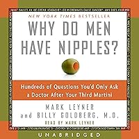 Why Do Men Have Nipples?: Hundreds of Questions You'd Only Ask a Doctor After Your Third Martini Why Do Men Have Nipples?: Hundreds of Questions You'd Only Ask a Doctor After Your Third Martini Kindle Hardcover Audible Audiobook Paperback Audio CD
