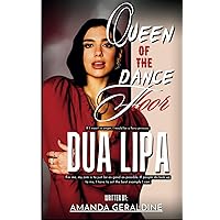Dua Lipa: Queen of the Dance Floor (A Biography)