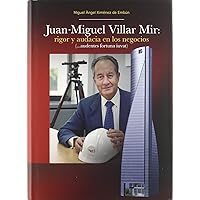 Juan-Miguel Villar Mir: rigor y audacia en los negocios Juan-Miguel Villar Mir: rigor y audacia en los negocios Hardcover