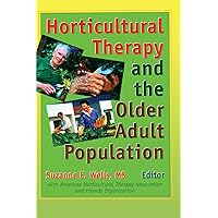Horticultural Therapy and the Older Adult Population Horticultural Therapy and the Older Adult Population Kindle Paperback