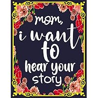 mom, i want to hear your story journal: A Mother’s Journal To Share Her Life & Her Love (The Hear Your Story Series)