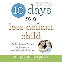 10 Days to a Less Defiant Child, Second Edition: The Breakthrough Program for Overcoming Your Child's Difficult Behavior 10 Days to a Less Defiant Child, Second Edition: The Breakthrough Program for Overcoming Your Child's Difficult Behavior Audible Audiobook Paperback Kindle