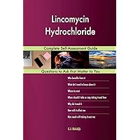 Lincomycin Hydrochloride; Complete Self-Assessment Guide