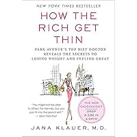 How the Rich Get Thin: Park Avenue's Top Diet Doctor Reveals the Secrets to Losing Weight and Feeling Great How the Rich Get Thin: Park Avenue's Top Diet Doctor Reveals the Secrets to Losing Weight and Feeling Great Kindle Hardcover Paperback Mass Market Paperback