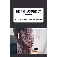 An IVF Journey: A Personal Memoir Of IVF Journey