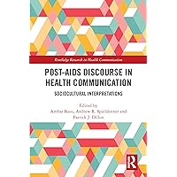 Post-AIDS Discourse in Health Communication: Sociocultural Interpretations (Routledge Research in Health Communication) Post-AIDS Discourse in Health Communication: Sociocultural Interpretations (Routledge Research in Health Communication) Kindle Hardcover Paperback