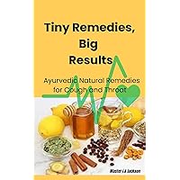 Tiny Remedies Big Results: Ayurvedic Natural Remedies for Cough and Throat ,tonsils ,Home treatment Tiny Remedies Big Results: Ayurvedic Natural Remedies for Cough and Throat ,tonsils ,Home treatment Kindle