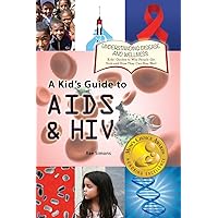 A Kid's Guide to AIDS & HIV (Understanding Disease and Wellness) A Kid's Guide to AIDS & HIV (Understanding Disease and Wellness) Hardcover Paperback