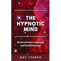 The Hypnotic Mind: An Introduction to Hypnosis and Lucid Dreaming