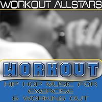 Workout: Hip Hop Music For Exercise & Working Out (Fitness, Cardio & Aerobic Session) Workout: Hip Hop Music For Exercise & Working Out (Fitness, Cardio & Aerobic Session) MP3 Music