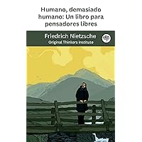 Humano, demasiado humano: Un libro para pensadores libres (Spanish Edition) Humano, demasiado humano: Un libro para pensadores libres (Spanish Edition) Kindle Paperback