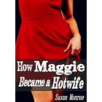 How Maggie Became A Hotwife: Watching your wife having sex with another man erotica How Maggie Became A Hotwife: Watching your wife having sex with another man erotica Kindle Paperback