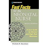 Fast Facts for the Neonatal Nurse, Second Edition: A Care Guide for Normal and High-Risk Neonates Fast Facts for the Neonatal Nurse, Second Edition: A Care Guide for Normal and High-Risk Neonates Paperback Kindle