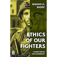Ethics of Our Fighters: A Jewish View on War and Morality Ethics of Our Fighters: A Jewish View on War and Morality Hardcover Kindle