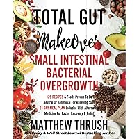Total Gut Makeover: Small Intestinal Bacterial Overgrowth (SIBO): 125 Recipes & Foods Proven To Be Neutral Or Beneficial For Relieving SIBO 21-Day Meal Plan Included 7 Alternatives For Faster RelieF Total Gut Makeover: Small Intestinal Bacterial Overgrowth (SIBO): 125 Recipes & Foods Proven To Be Neutral Or Beneficial For Relieving SIBO 21-Day Meal Plan Included 7 Alternatives For Faster RelieF Paperback Kindle