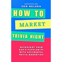 How to Market Trivia Night: Skyrocket Your Bar's Popularity with Successful Trivia Marketing - Actionable Strategies for Attracting Crowds and Boosting Sales (Boost Your Business with Trivia Book 2) How to Market Trivia Night: Skyrocket Your Bar's Popularity with Successful Trivia Marketing - Actionable Strategies for Attracting Crowds and Boosting Sales (Boost Your Business with Trivia Book 2) Kindle Hardcover Paperback