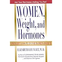 Women, Weight and Hormones: A Weight-Loss Plan for Women Over 35 Women, Weight and Hormones: A Weight-Loss Plan for Women Over 35 Hardcover Kindle