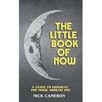 The Little Book of Now: A guide to dissolve the noise around you The Little Book of Now: A guide to dissolve the noise around you Paperback Kindle
