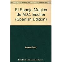 El Espejo Magico de M.C. Escher (Spanish Edition) El Espejo Magico de M.C. Escher (Spanish Edition) Hardcover Paperback