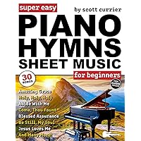 Super Easy Piano Hymns Sheet Music for Beginners: 30 Praise and Worship Songs in Big Letter Notes—Amazing Grace, Blessed Assurance, Just As I Am & More! (Large Print Letter Notes Sheet Music) Super Easy Piano Hymns Sheet Music for Beginners: 30 Praise and Worship Songs in Big Letter Notes—Amazing Grace, Blessed Assurance, Just As I Am & More! (Large Print Letter Notes Sheet Music) Paperback Kindle