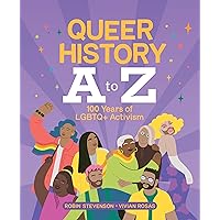 Queer History A to Z: 100 Years of LGBTQ+ Activism Queer History A to Z: 100 Years of LGBTQ+ Activism Kindle Hardcover