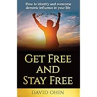 Get Free and Stay Free: A practical guide to identify, deliver and stay free from demonic spirits Get Free and Stay Free: A practical guide to identify, deliver and stay free from demonic spirits Kindle Paperback